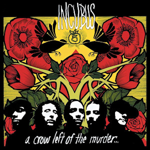 Incubus ‘A Crow Left of the Murder…’ (2004)