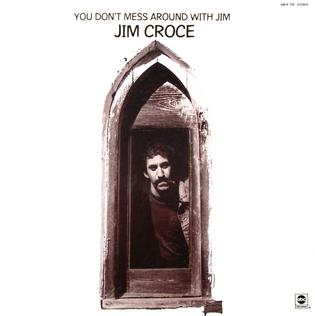 Jim Croce ‘You Don’t Mess Around With Jim’&nbsp;(1972)