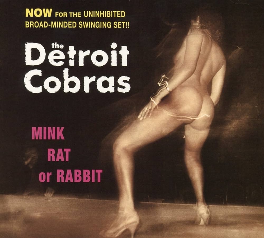 The Detroit Cobras ‘Mink, Rat or Rabbit’&nbsp;(1998)