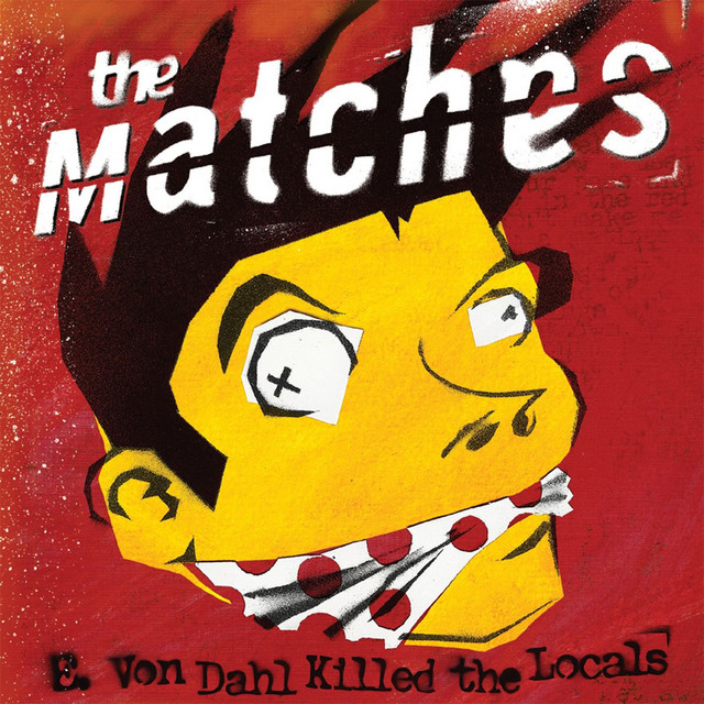 The Matches ‘E. Von Dahl Killed The Locals’ (2004)