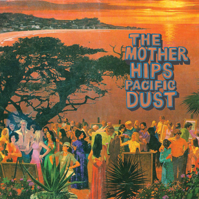 The Mother Hips ‘Pacific Dust’&nbsp;(2009)